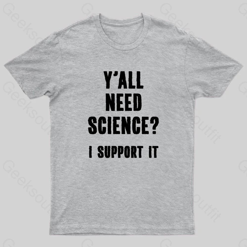 Yall Need Science I’ll Support It Geek T-Shirt Grey / S