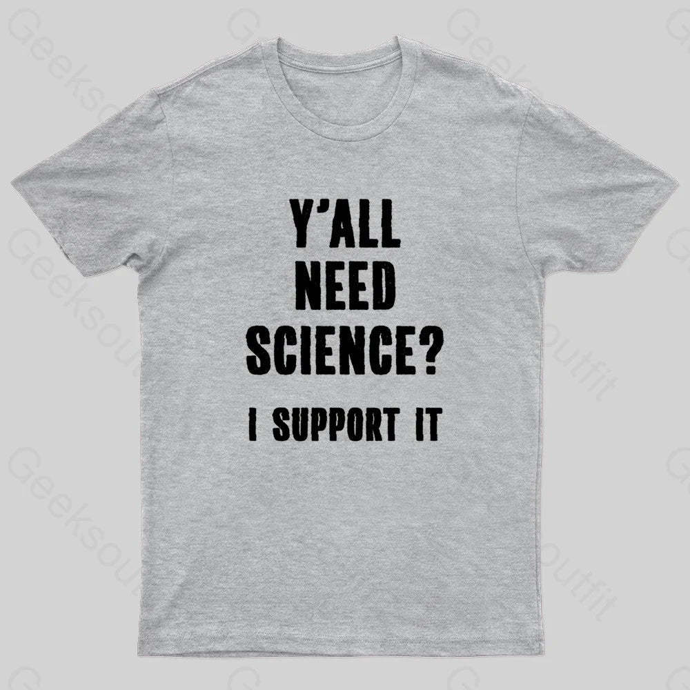 Yall Need Science I’ll Support It Geek T-Shirt Grey / S