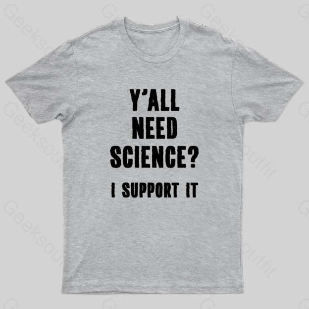 Yall Need Science I’ll Support It Geek T-Shirt Grey / S