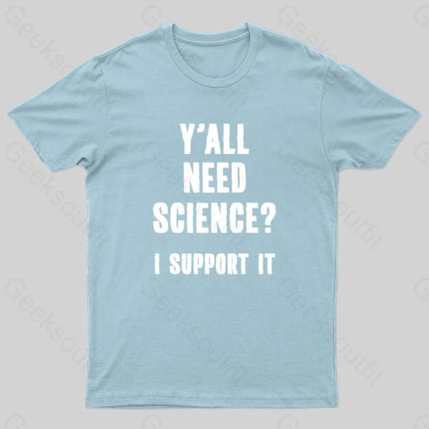 Yall Need Science I’ll Support It Geek T-Shirt Light Blue / S
