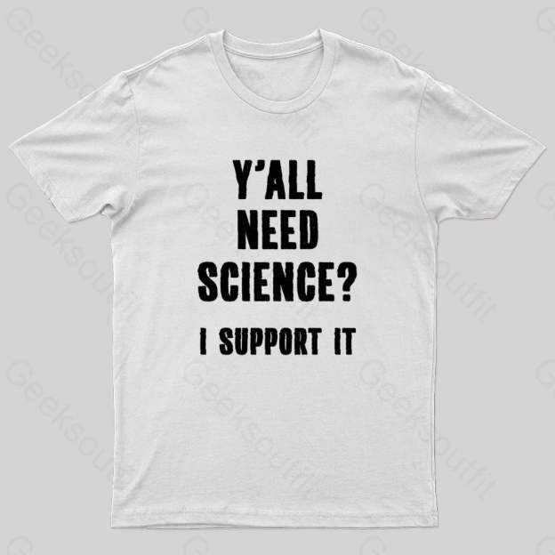 Yall Need Science I’ll Support It Geek T-Shirt White / S