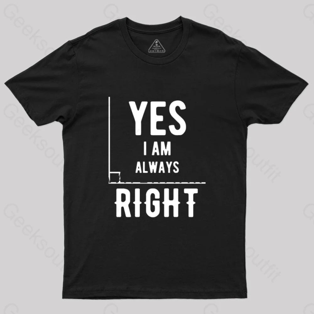 Yes I Am Always Right T-Shirt Black / S
