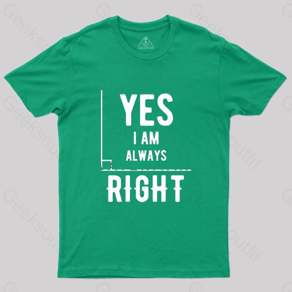 Yes I Am Always Right T-Shirt Green / S