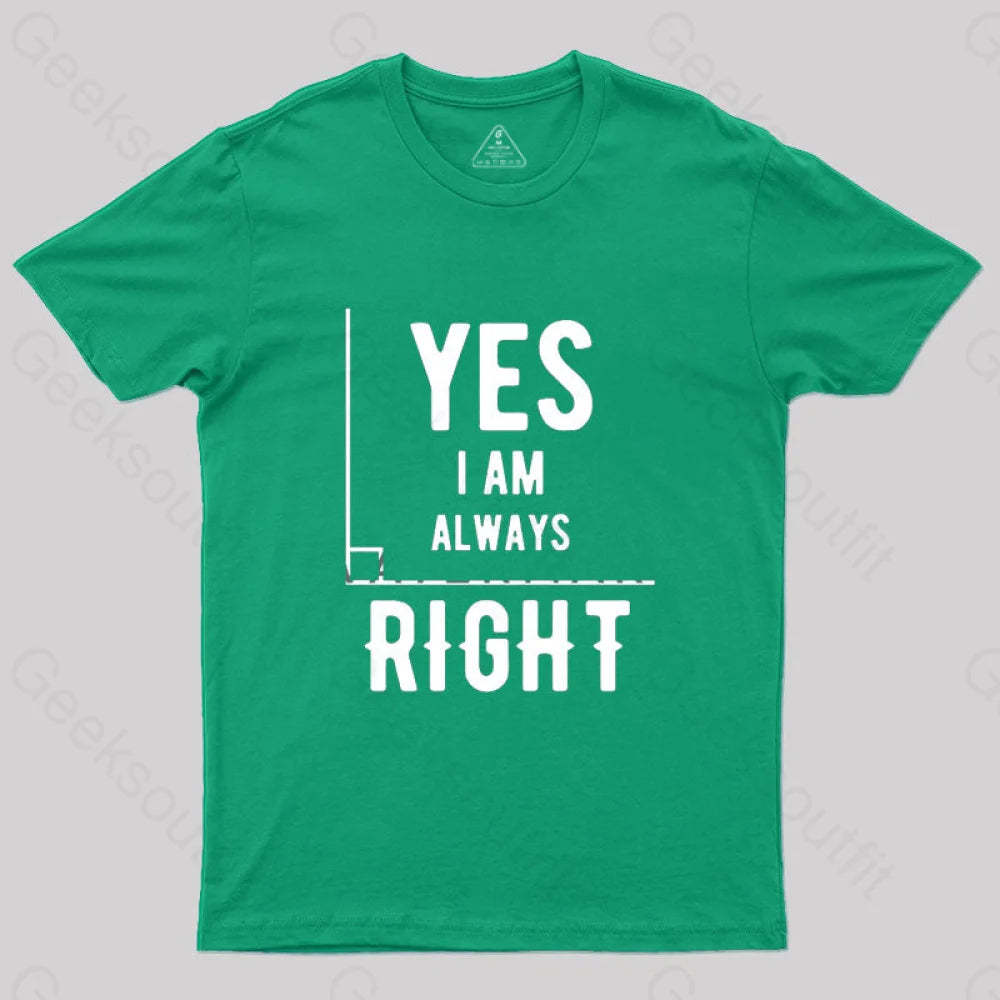 Yes I Am Always Right T-Shirt Green / S