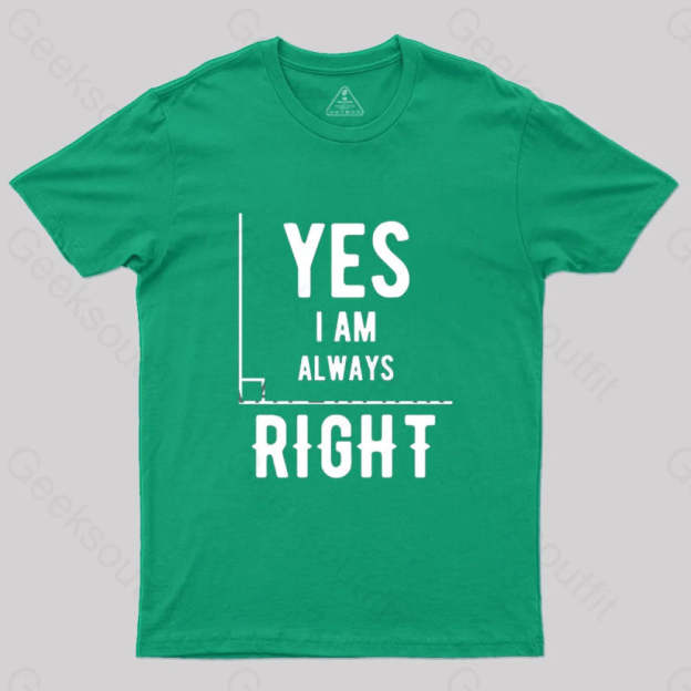 Yes I Am Always Right T-Shirt Green / S