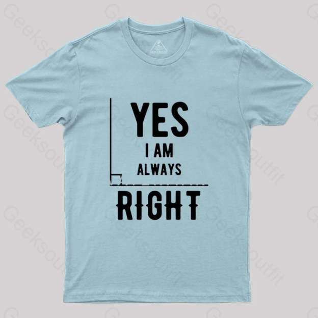 Yes I Am Always Right T-Shirt Light Blue / S