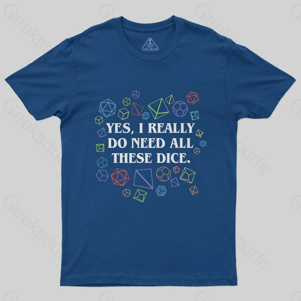 Yes I Really Do Need All These Dice Tabletop RPG Classic T-Shirt - Geeksoutfit