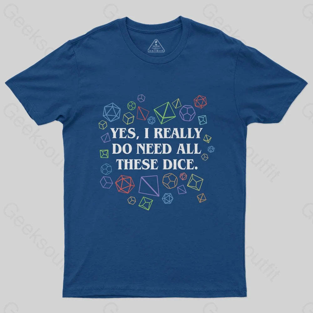 Yes I Really Do Need All These Dice Tabletop RPG Classic T-Shirt - Geeksoutfit