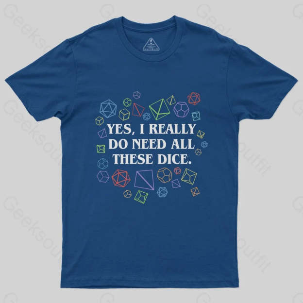 Yes I Really Do Need All These Dice Tabletop RPG Classic T-Shirt - Geeksoutfit