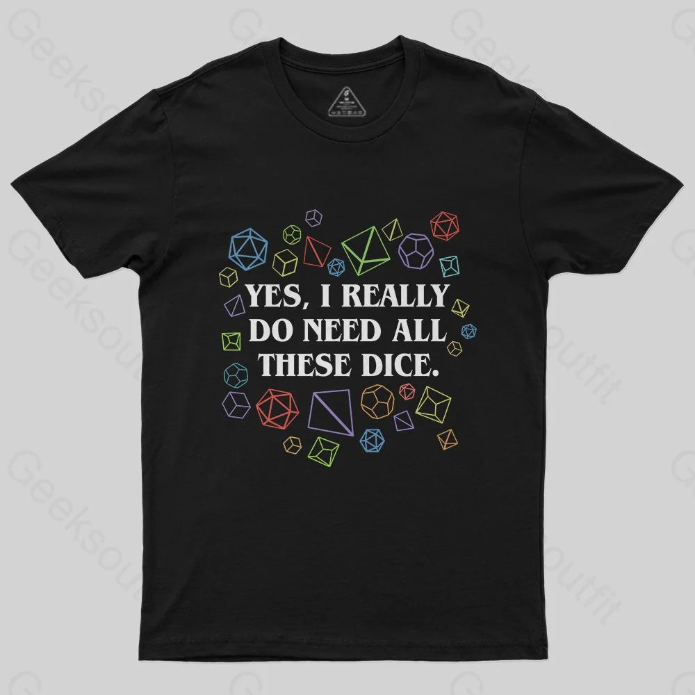 Yes I Really Do Need All These Dice Tabletop RPG Classic T-Shirt - Geeksoutfit