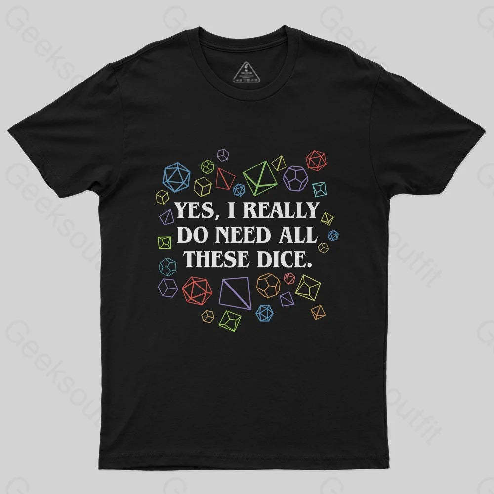 Yes I Really Do Need All These Dice Tabletop RPG Classic T-Shirt - Geeksoutfit