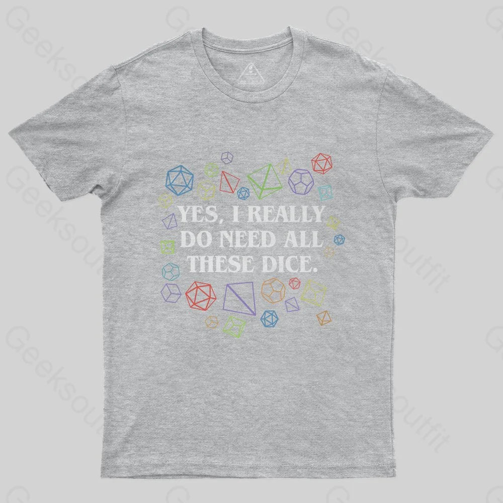 Yes I Really Do Need All These Dice Tabletop RPG Classic T-Shirt - Geeksoutfit