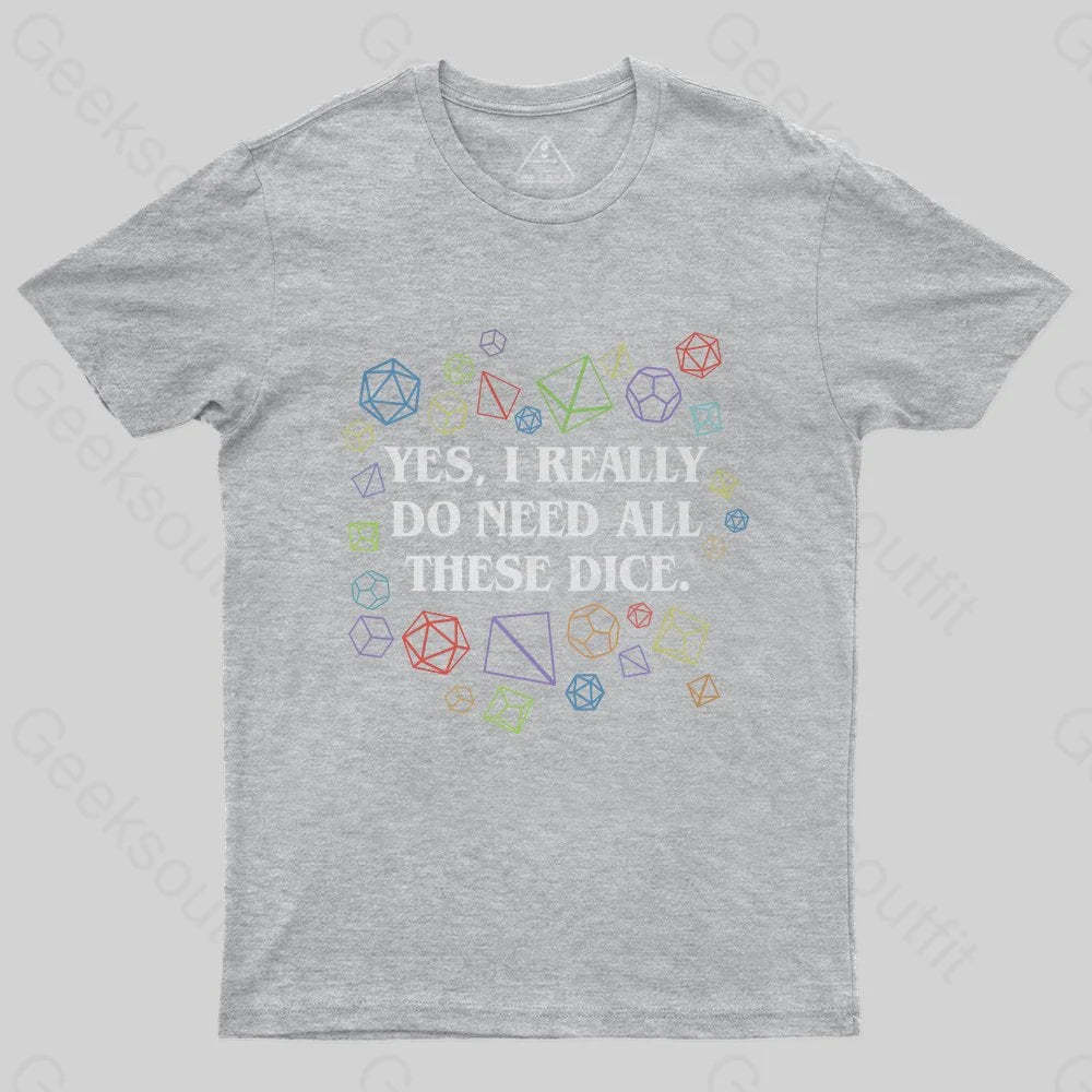 Yes I Really Do Need All These Dice Tabletop RPG Classic T-Shirt - Geeksoutfit