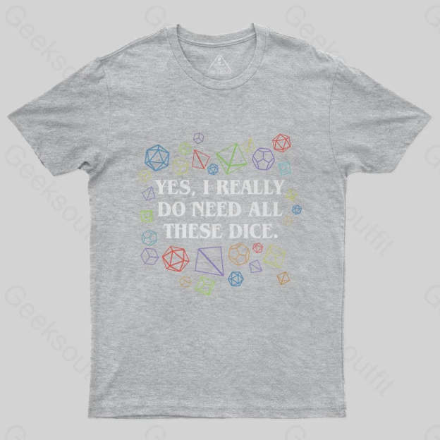 Yes I Really Do Need All These Dice Tabletop RPG Classic T-Shirt - Geeksoutfit