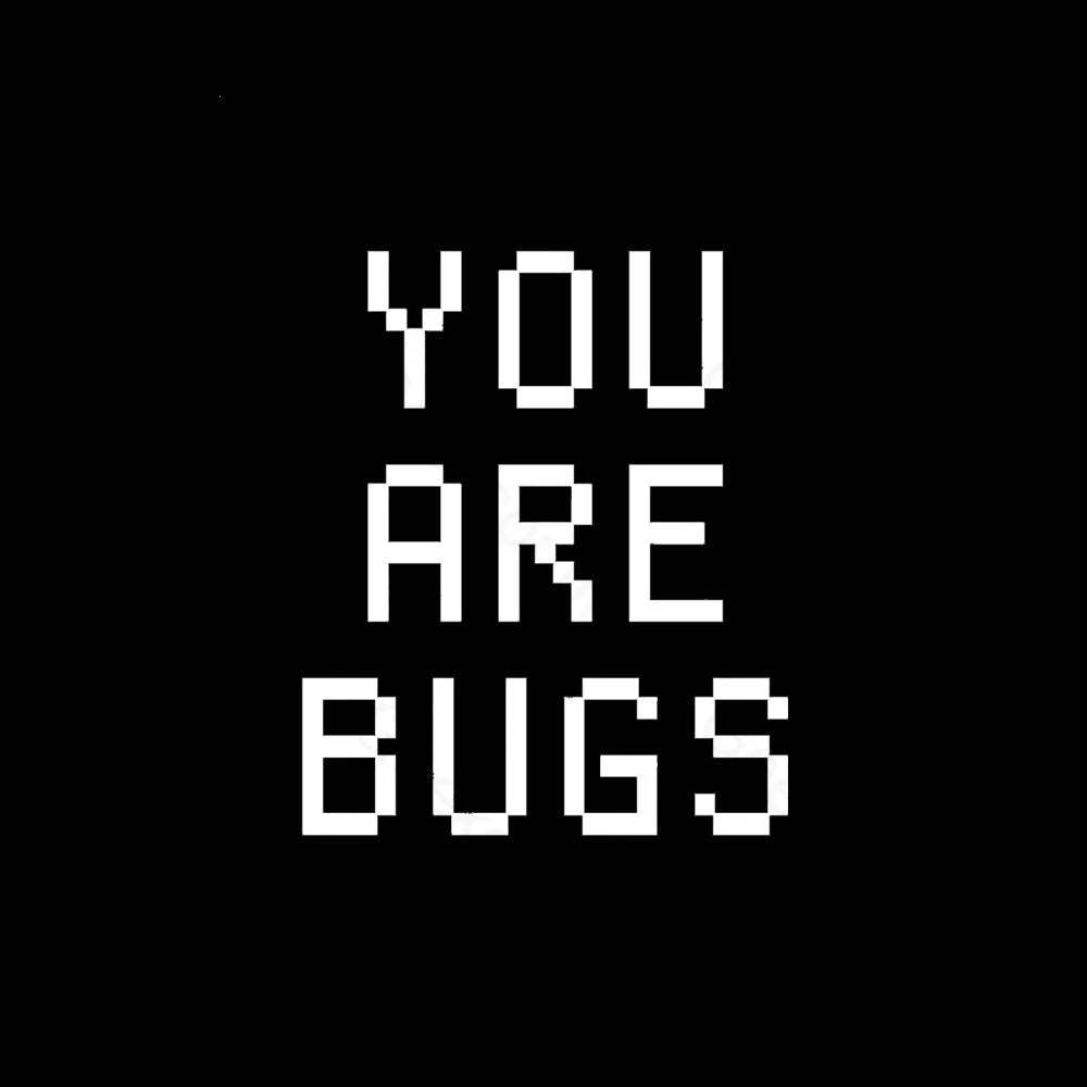 You Are Bugs Geek T-Shirt