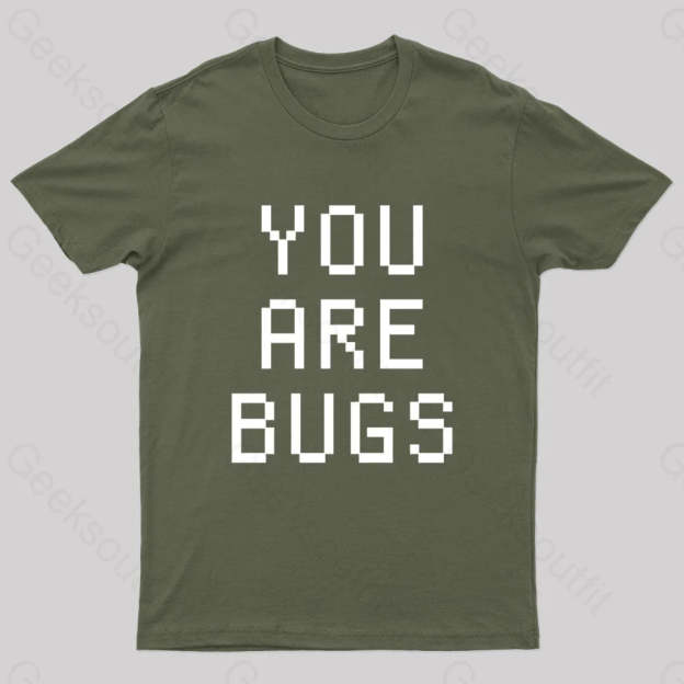 You Are Bugs Geek T-Shirt Army Green / S