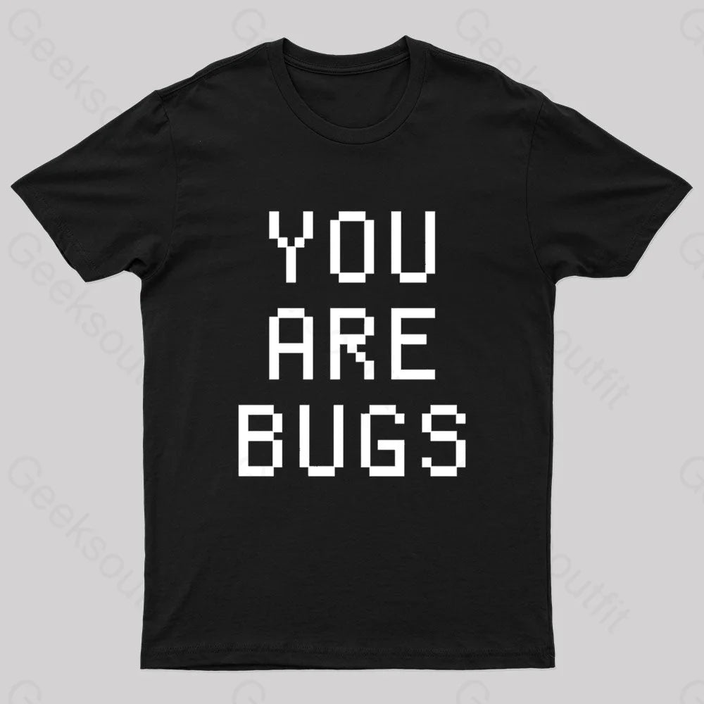 You Are Bugs Geek T-Shirt Black / S