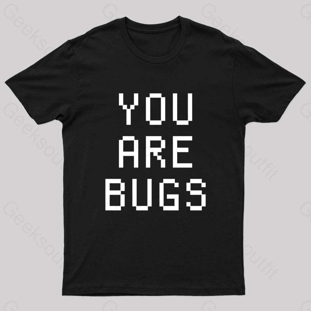 You Are Bugs Geek T-Shirt Black / S