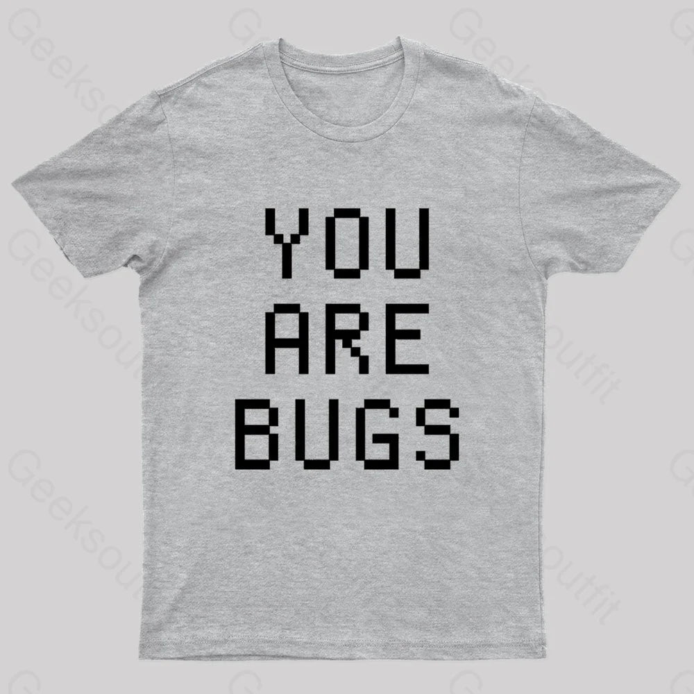 You Are Bugs Geek T-Shirt Grey / S