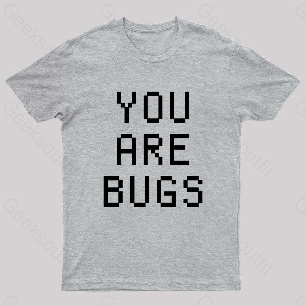 You Are Bugs Geek T-Shirt Grey / S