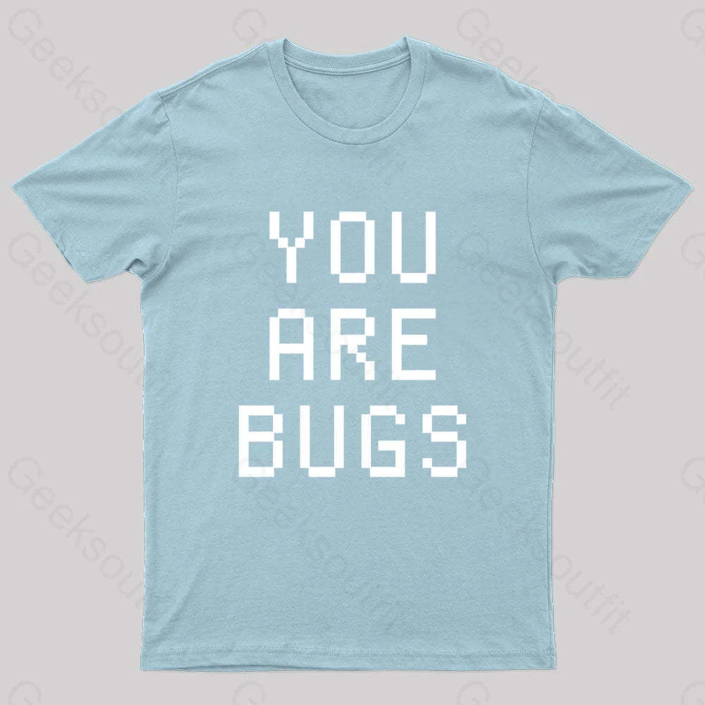 You Are Bugs Geek T-Shirt Light Blue / S