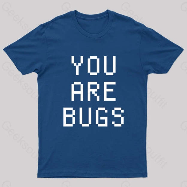 You Are Bugs Geek T-Shirt Navy / S