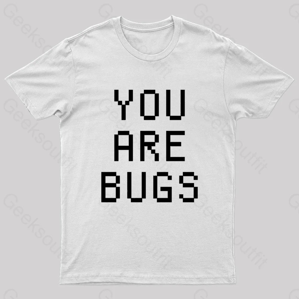 You Are Bugs Geek T-Shirt White / S