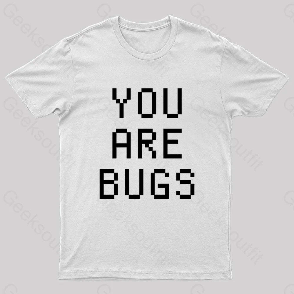 You Are Bugs Geek T-Shirt White / S