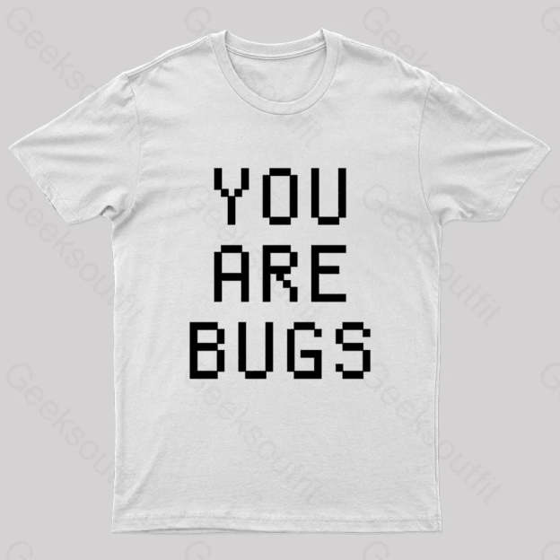 You Are Bugs Geek T-Shirt White / S
