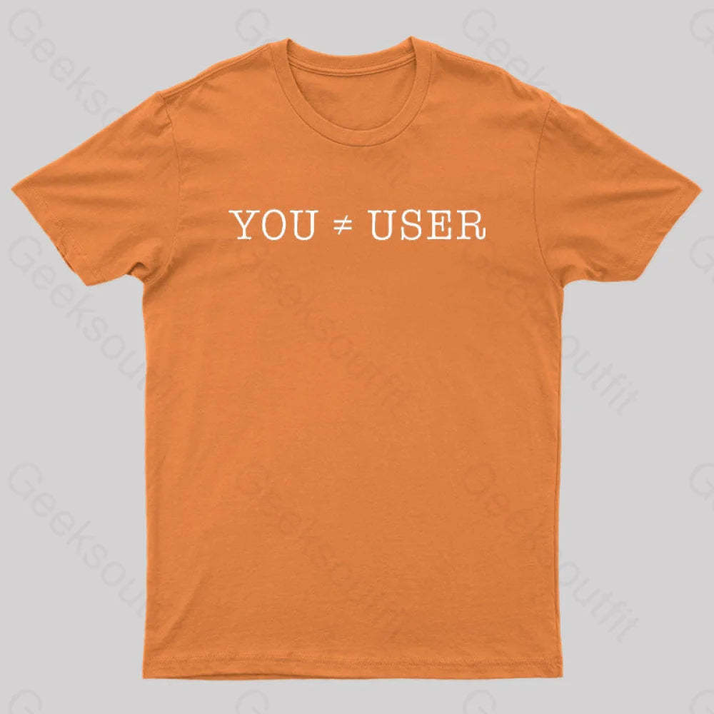 You Are Not The User Geek T-Shirt Orange / S