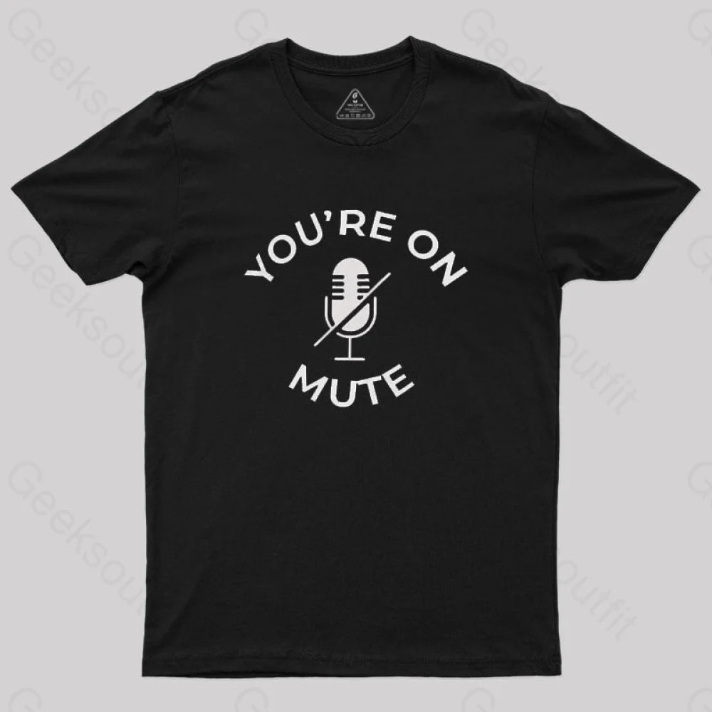 You Are On Mute Geek T-Shirt Black / S