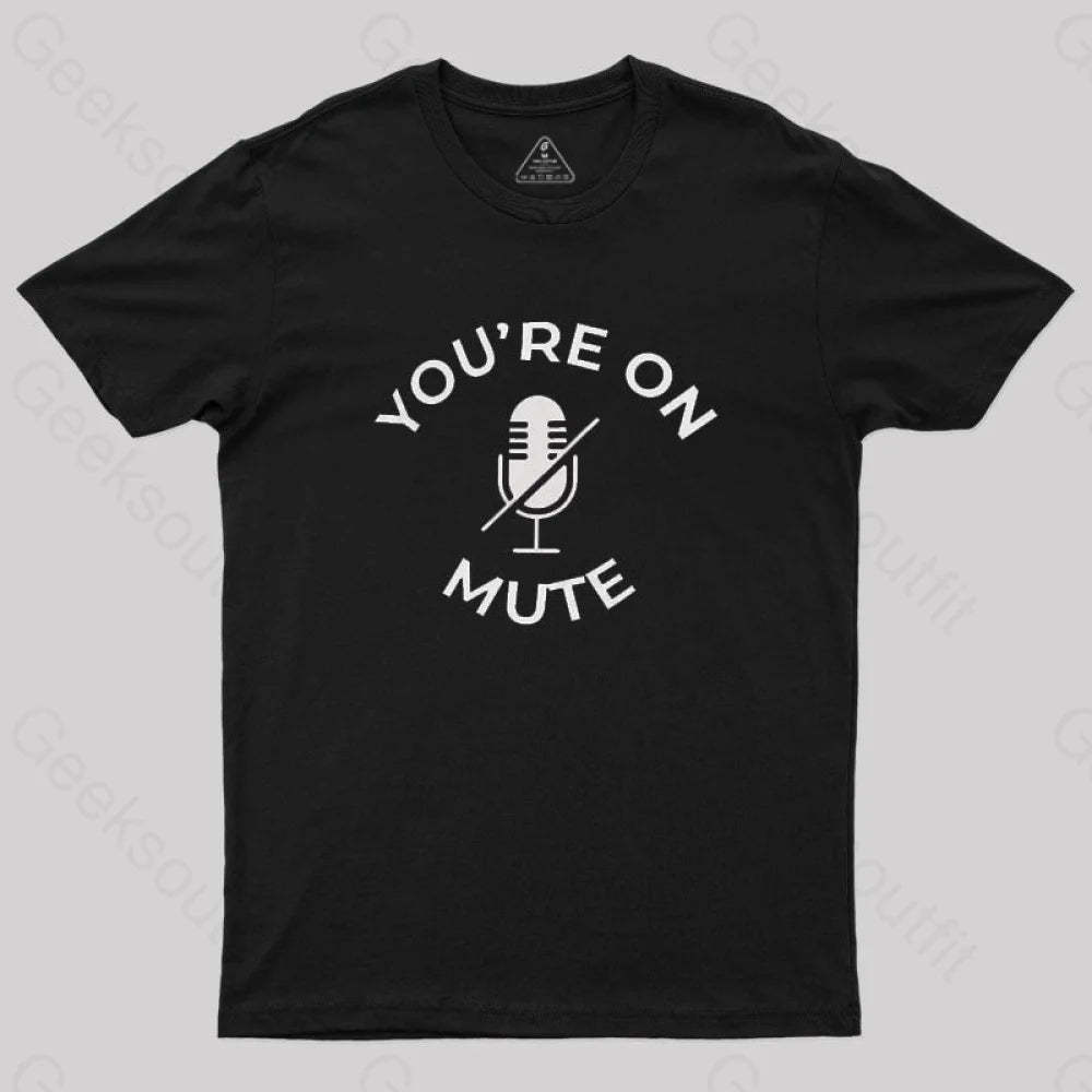 You Are On Mute Geek T-Shirt Black / S