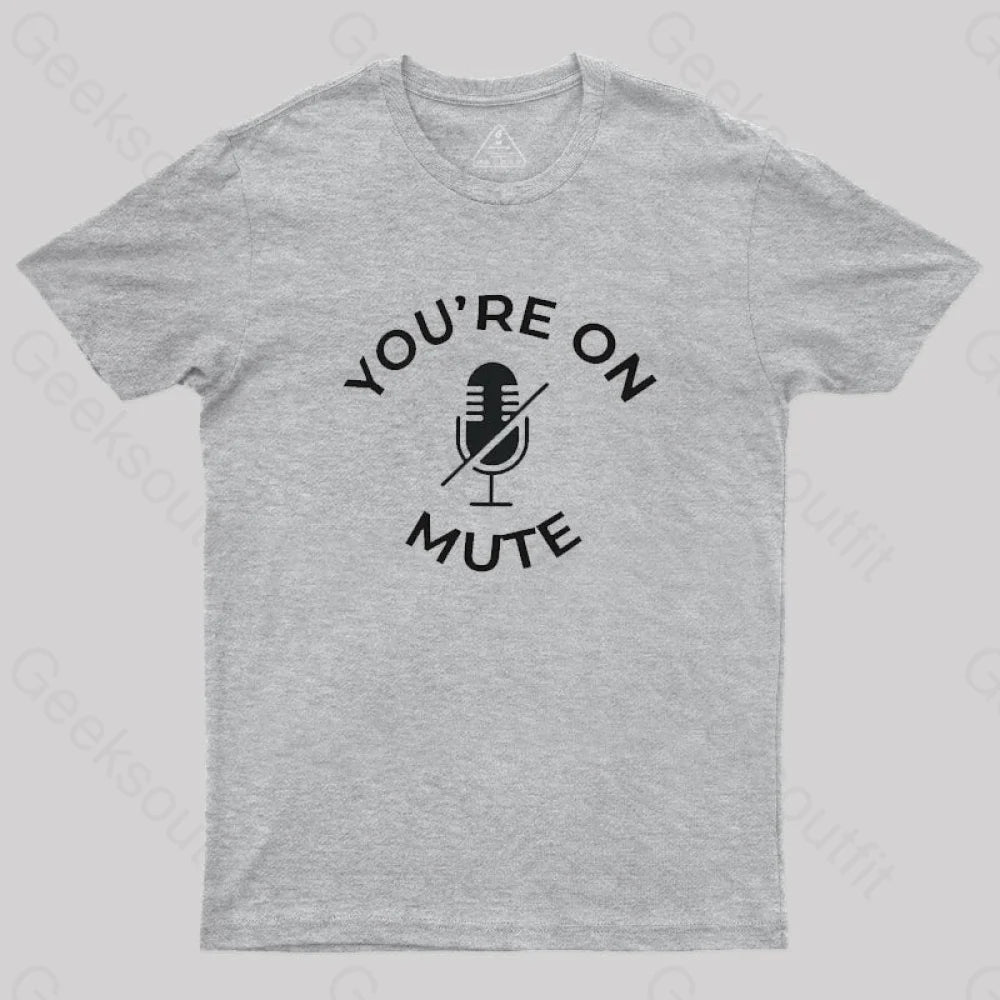 You Are On Mute Geek T-Shirt Grey / S