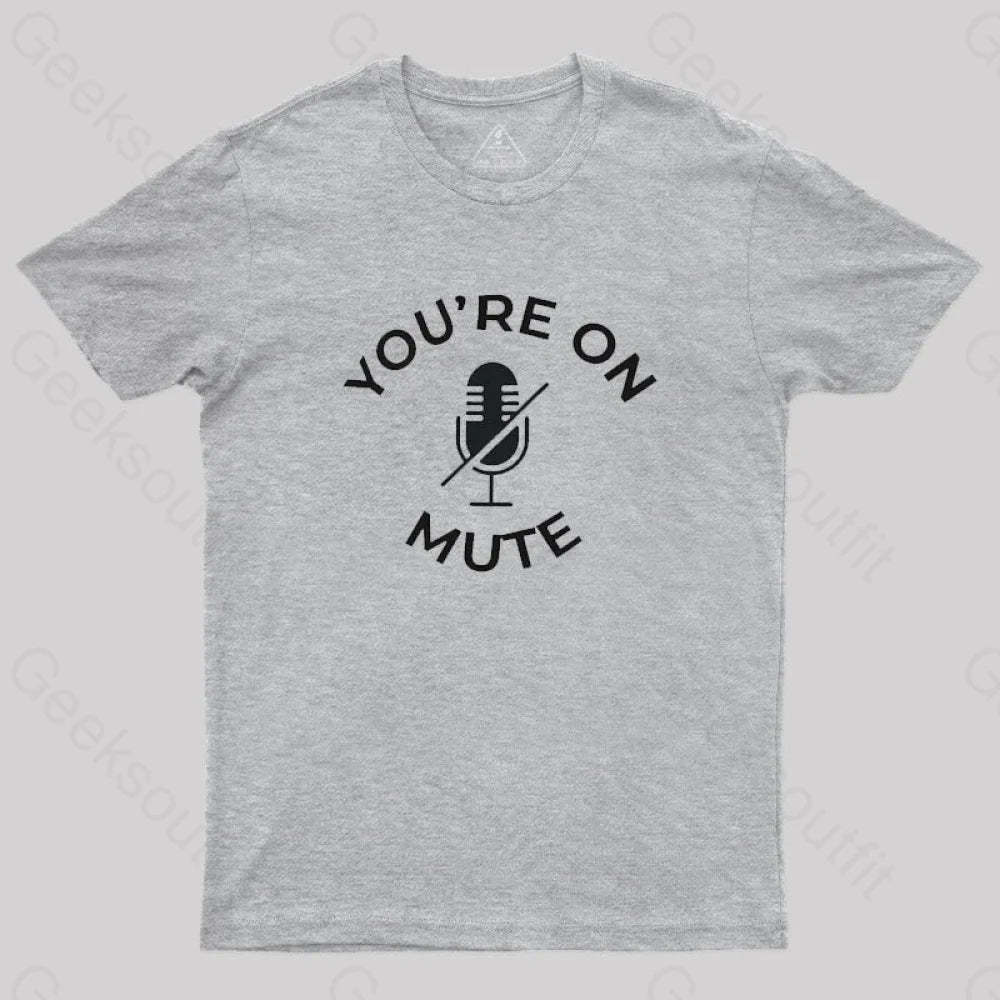 You Are On Mute Geek T-Shirt Grey / S