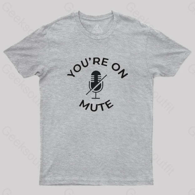 You Are On Mute Geek T-Shirt Grey / S