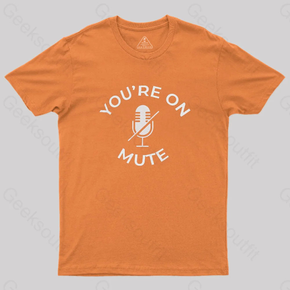 You Are On Mute Geek T-Shirt Orange / S