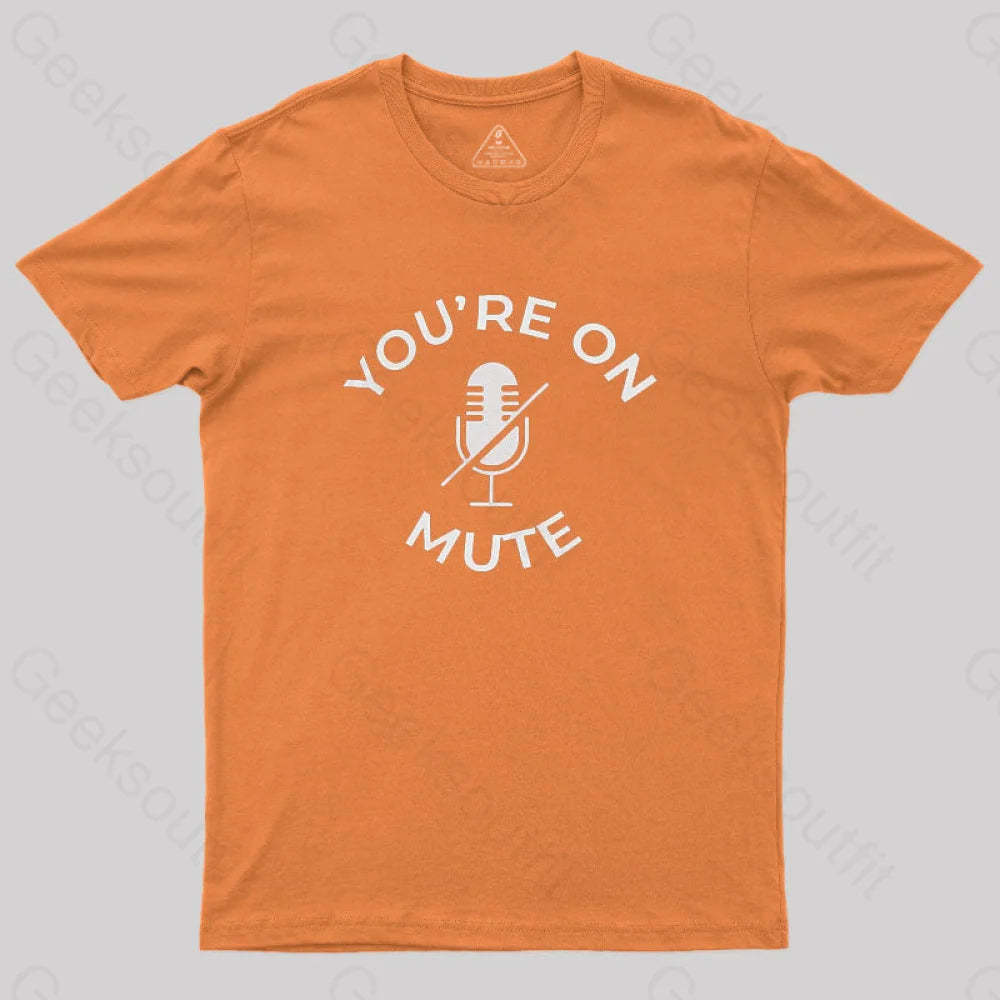 You Are On Mute Geek T-Shirt Orange / S