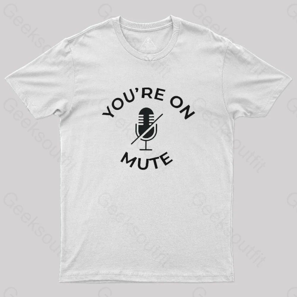 You Are On Mute Geek T-Shirt White / S