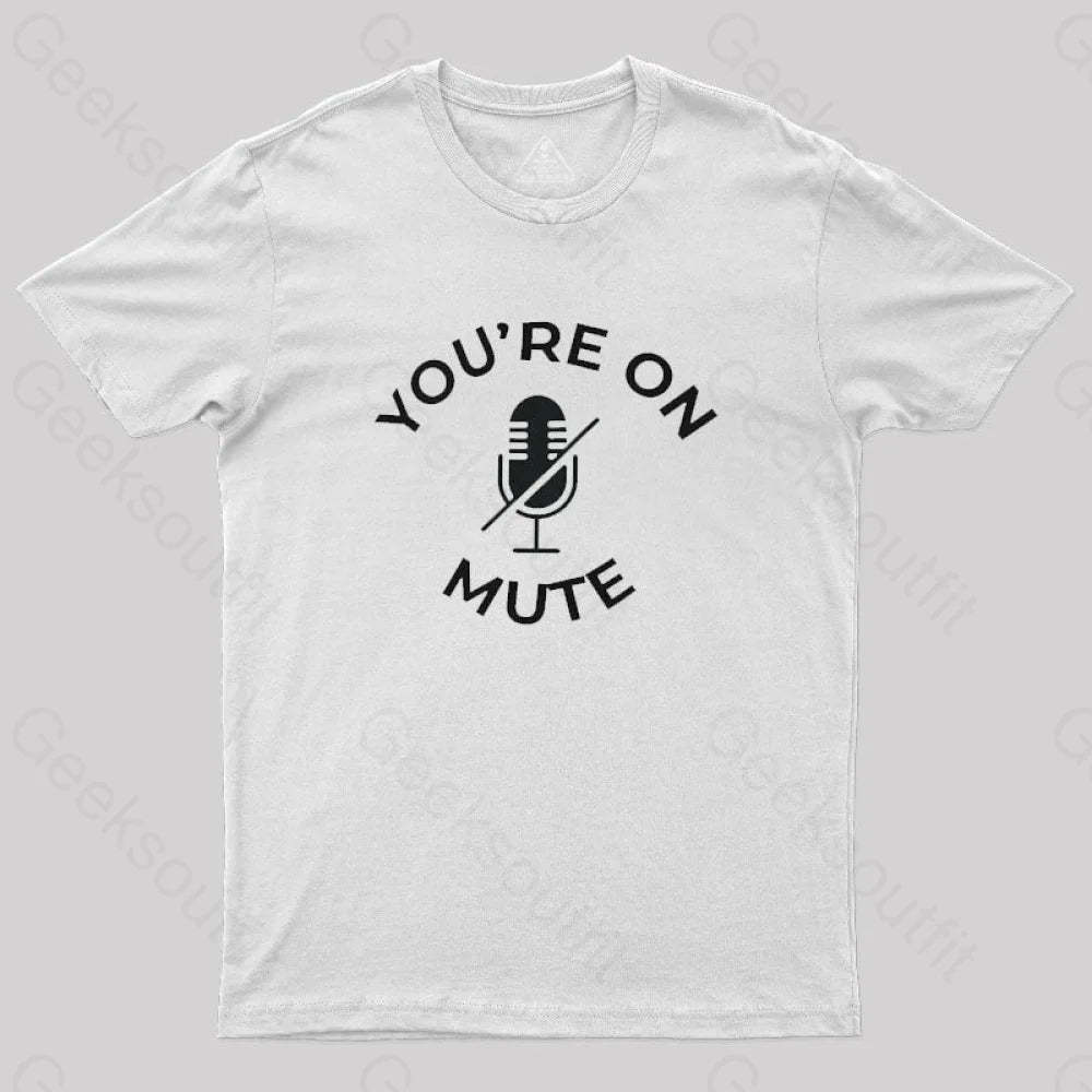 You Are On Mute Geek T-Shirt White / S