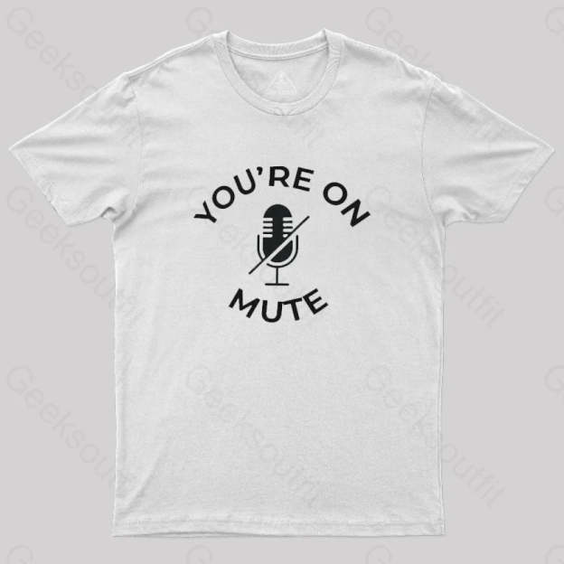 You Are On Mute Geek T-Shirt White / S