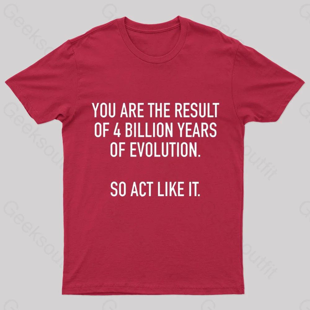 You Are The Result Of 4 Billion Years Evolution Geek T-Shirt Red / S