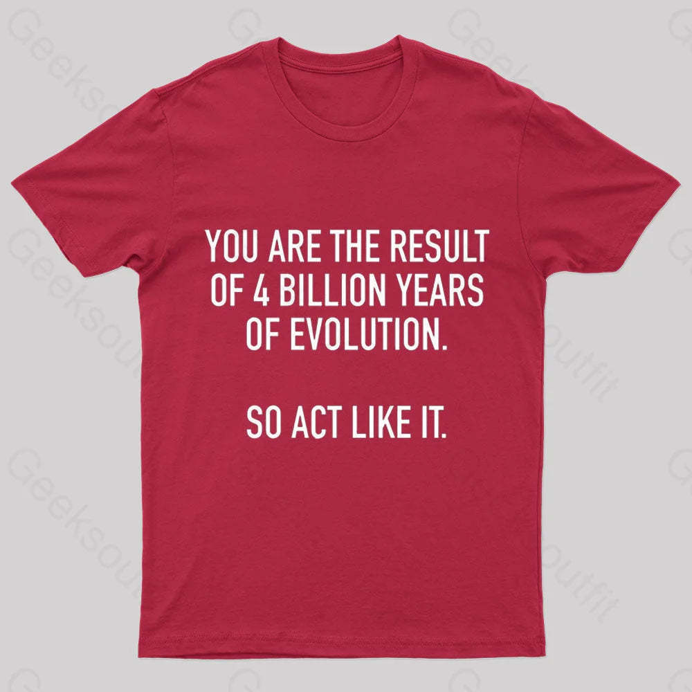 You Are The Result Of 4 Billion Years Evolution Geek T-Shirt Red / S