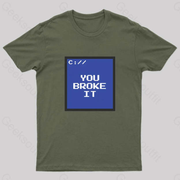 You Broke It Nerd T-Shirt Army Green / S