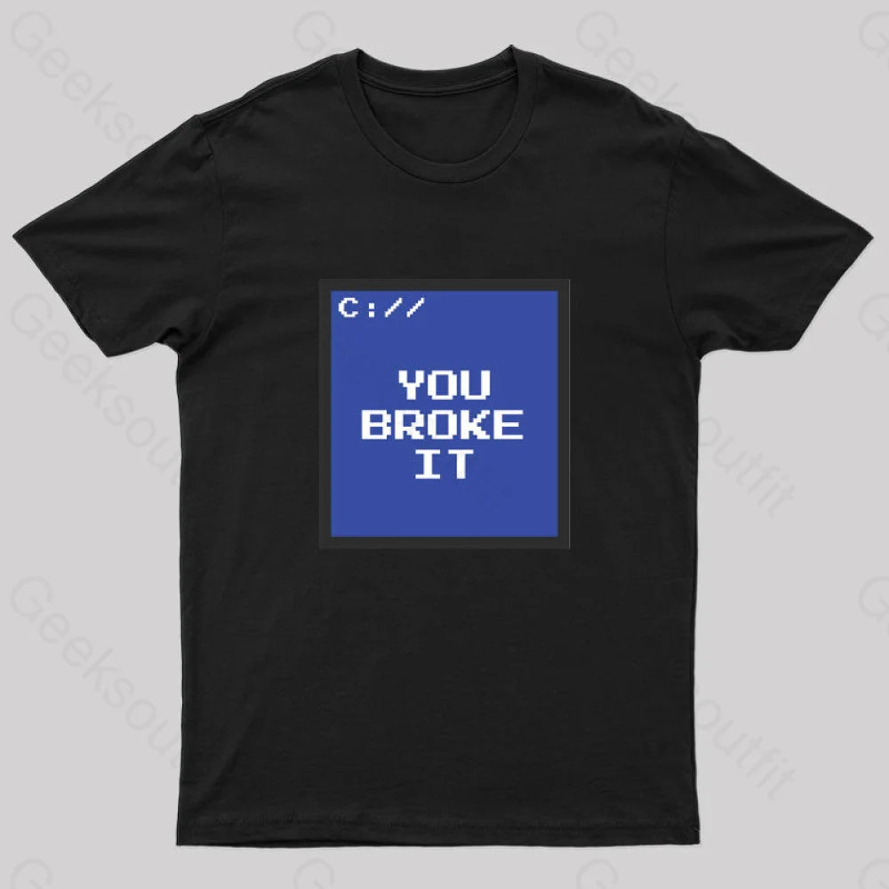 You Broke It Nerd T-Shirt Black / S