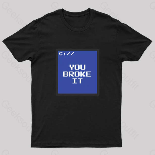 You Broke It Nerd T-Shirt Black / S