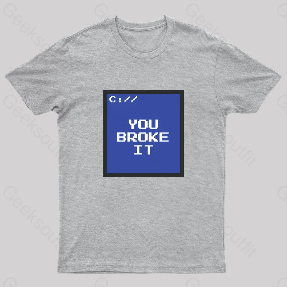 You Broke It Nerd T-Shirt Grey / S