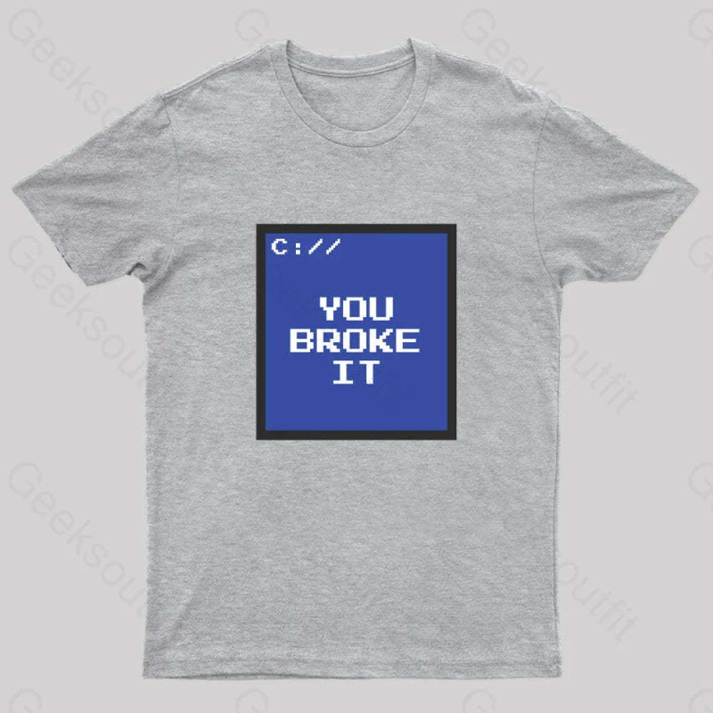 You Broke It Nerd T-Shirt Grey / S
