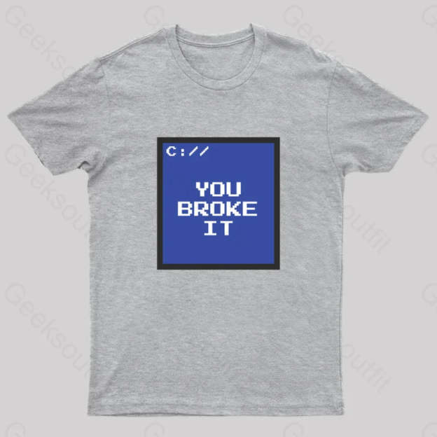 You Broke It Nerd T-Shirt Grey / S