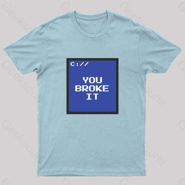 You Broke It Nerd T-Shirt Light Blue / S