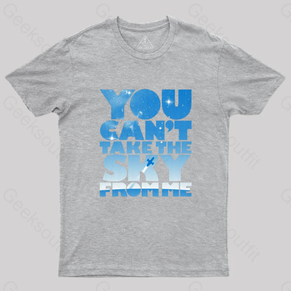 You Can’t Take The Sky T-Shirt Grey / S